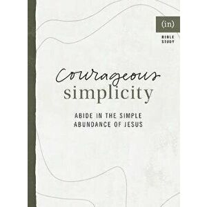 Courageous Simplicity: Abide in the Simple Abundance of Jesus, Paperback - *** imagine