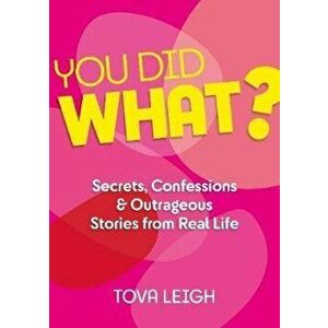 You Did What?: Secrets, Confessions and Outrageous Stories from Real Life, Hardcover - Tova Leigh imagine