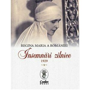 Insemnari zilnice. 1929 - Regina Maria a Romaniei imagine