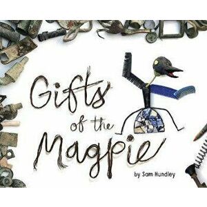 Gifts of the Magpie, Hardcover - Sam Hundley imagine