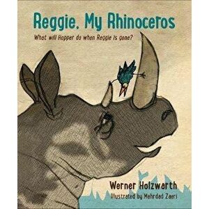Reggie, My Rhinoceros: A Gentle Children's Book on Grief, Hardcover - Werner Holzwarth imagine