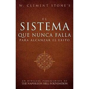 El Sistema Que Nunca Falla Para Alcanzar El Éxito (the Success System That Never Fails), Paperback - W. Clement Stone imagine