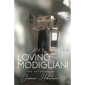 Loving Modigliani: The Afterlife of Jeanne Hébuterne, Paperback - Linda Lappin imagine