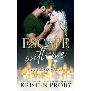 Escape With Me: A With Me In Seattle Novel, Paperback - Kristen Proby imagine
