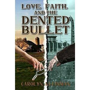 Love, Faith, and the Dented Bullet, Paperback - Carolyn Kleinman imagine
