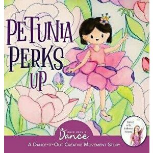 Petunia Perks Up: A Dance-It-Out Movement and Meditation Story, Hardcover - Once Upon A. Dance imagine