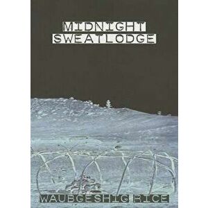 Midnight Sweatlodge, Paperback - Waubgeshig Rice imagine