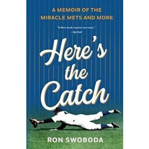 Here's the Catch: A Memoir of the Miracle Mets and More, Paperback - Ron Swoboda imagine