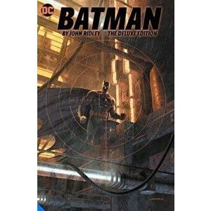 Batman by John Ridley the Deluxe Edition, Hardcover - John Ridley imagine