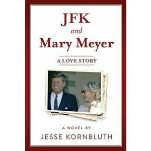 JFK and Mary Meyer: A Love Story, Paperback - Jesse Kornbluth imagine