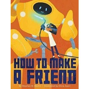 How to Make a Friend, Hardcover - Stephen W. Martin imagine
