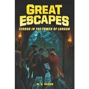 Great Escapes #5: Terror in the Tower of London, Hardcover - W. N. Brown imagine
