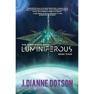 Luminiferous: The Questrison Saga: Book Four, Paperback - J. Dianne Dotson imagine