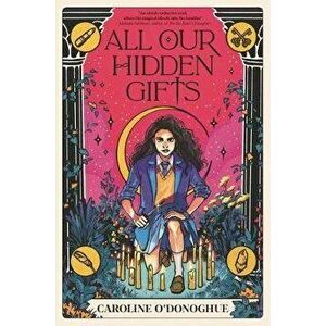 All Our Hidden Gifts, Hardcover - Caroline O'Donoghue imagine