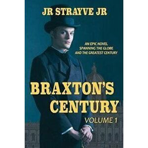 Braxton's Century, Vol 1, Paperback - J. R. Strayve imagine