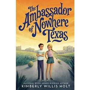 The Ambassador of Nowhere Texas, Hardcover - Kimberly Willis Holt imagine