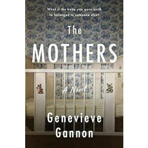 The Mothers, Paperback - Genevieve Gannon imagine