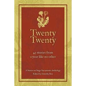 Twenty Twenty: A Stories on Stage Sacramento Anthology, Paperback - Dorothy Rice imagine