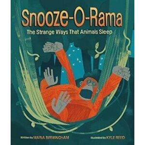 Snooze-O-Rama: The Strange Ways That Animals Sleep, Hardcover - Maria Birmingham imagine