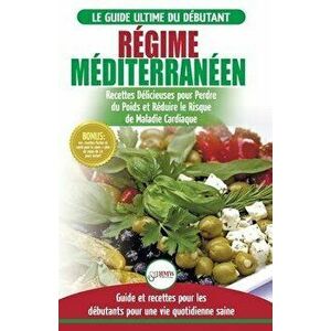 Régime Méditerranéen: Guide du débutant et livre de recettes pour réduire le risque de maladies cardiaques et recettes de régime alimentaire - S imagine