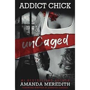 Addict Chick unCaged, Paperback - Amanda Meredith imagine