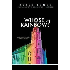 Whose Rainbow: God's Gift of Sexuality: A Divine Calling, Paperback - Peter Jones imagine