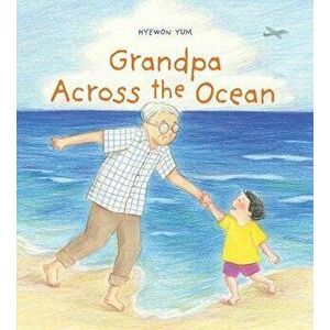 Grandpa Across the Ocean, Hardcover - Hyewon Yum imagine
