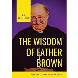 The Wisdom of Father Brown: A fictional Roman Catholic priest and amateur detective by G. K. Chesterton, Paperback - G. K. Chesterton imagine
