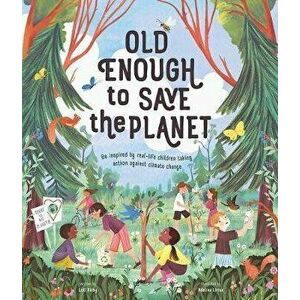 Old Enough to Save the Planet, Hardcover - Loll Kirby imagine