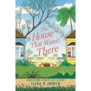 The House That Wasn't There, Hardcover - Elana K. Arnold imagine