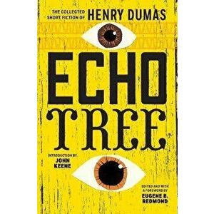 Echo Tree: The Collected Short Fiction of Henry Dumas, Paperback - Henry Dumas imagine
