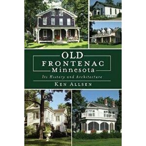 Old Frontenac, Minnesota: Its History and Architecture, Paperback - Ken Allsen imagine