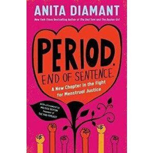 Period. End of Sentence.: A New Chapter in the Fight for Menstrual Justice, Paperback - Anita Diamant imagine