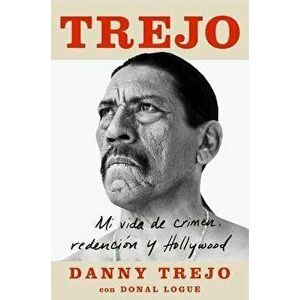 Trejo (Spanish Edition): Mi Vida de Crimen, Redención Y Hollywood, Paperback - Danny Trejo imagine