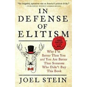 In Defense of Elitism: Why I'm Better Than You and You Are Better Than Someone Who Didn't Buy This Book, Paperback - Joel Stein imagine