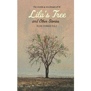 Lila's Tree and Other Stories, Paperback - Elise Sarkis-Talj imagine