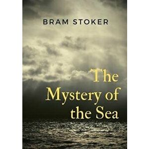 The Mystery of the Sea: a mystery novel by Bram Stoker, was originally published in 1902. Stoker is best known for his 1897 novel Dracula, but - Bram imagine