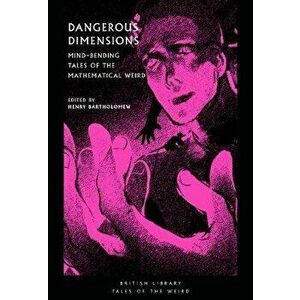 Dangerous Dimensions: Mind-Bending Tales of the Mathematical Weird, Paperback - Henry Bartholomew imagine