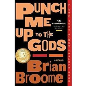Punch Me Up to the Gods: A Memoir, Paperback - Brian Broome imagine