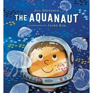 The Aquanaut, Hardcover - Jill Heinerth imagine