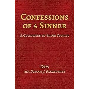 Confessions of a Sinner, Paperback - Dennis J. Buczkowski imagine