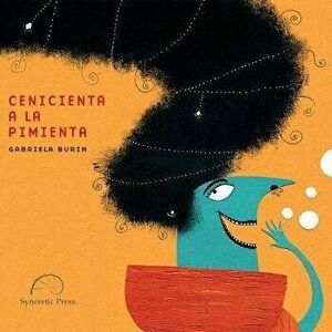 Cenicienta a la Pimienta: Spicy Cinderella, Hardcover - Gabriela Burin imagine