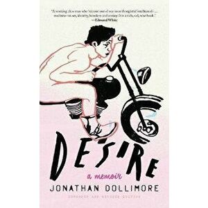 Desire: A Memoir, Paperback - Jonathan Dollimore imagine