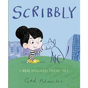 Scribbly: A Real Imaginary Friend Tale, Hardcover - Ged Adamson imagine