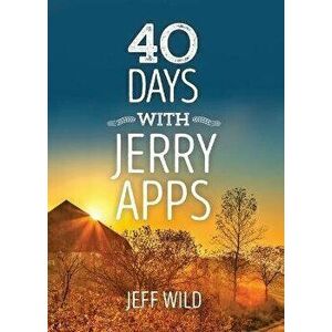 40 Days with Jerry Apps, Paperback - Jeff Wild imagine
