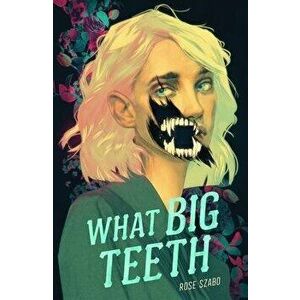What Big Teeth, Hardcover - Rose Szabo imagine
