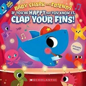 If You're Happy and You Know It, Clap Your Fins (Baby Shark and Friends), Paperback - John John Bajet imagine