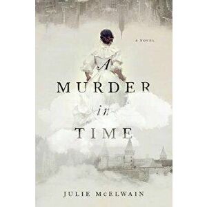 A Murder in Time: A Kendra Donovan Mystery, Paperback - Julie McElwain imagine