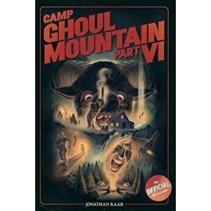 Camp Ghoul Mountain Part VI: The Official Novelization, Paperback - Benjamin Holesapple imagine