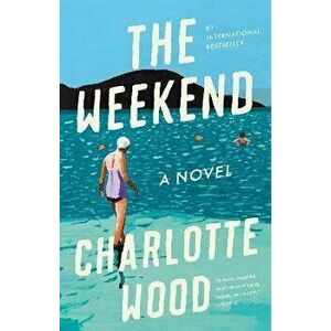 The Weekend, Paperback - Charlotte Wood imagine